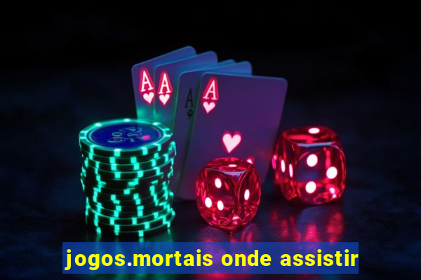 jogos.mortais onde assistir